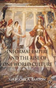 Cover of: Informal Empire And The Rise Of One World Culture by 