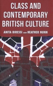 Class And Contemporary British Culture by Anita Biressi