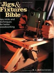 Cover of: The Jigs and Fixtures Bible: Tips, Tricks and Techniques for Better Woodworking