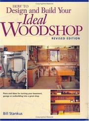 Cover of: How to Design and Build Your Ideal Woodshop by Bill Stankus