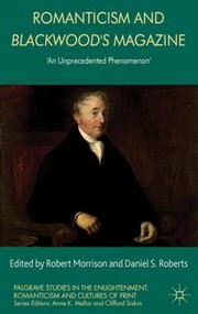 Romanticism And Blackwoods Magazine An Unprecedented Phenomenon by Robert J. H. Morrison