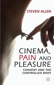 Cover of: Cinema Pain And Pleasure Consent And The Controlled Body by 