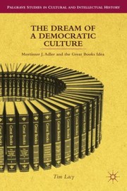 Cover of: The Dream Of A Democratic Culture Mortimer J Adler And The Great Books Idea