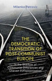 Cover of: The Democratic Transition Of Postcommunist Europe In The Shadow Of Communist Differences And Uneven Europeanisation by 
