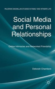 Social Media and Personal Relationships
            
                Palgrave MacMillan Studies in Family and Intimate Life by Deborah Chambers
