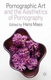 Cover of: Pornographic Art And The Aesthetics Of Pornography