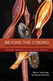 Cover of: Beyond The Cyborg Adventures With Donna Haraway by 