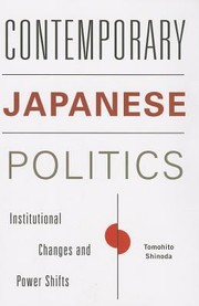 Cover of: Contemporary Japanese Politics Institutional Changes And Power Shifts by 