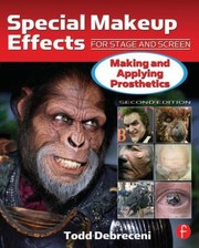 Special Makeup Effects for Stage and Screen by Todd Debreceni