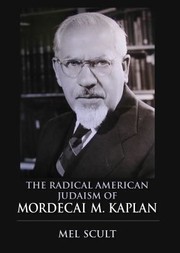 The Radical American Judaism Of Mordecai M Kaplan by Mel Scult