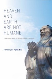 Heaven And Earth Are Not Humane The Problem Of Evil In Classical Chinese Philosophy by Franklin Perkins
