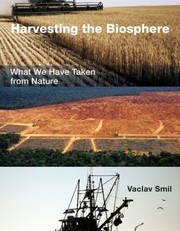 Harvesting The Biosphere What We Have Taken From Nature by Vaclav Smil