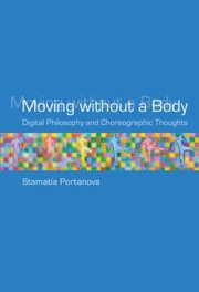 Cover of: Moving Without A Body Digital Philosophy And Choreographic Thought by 