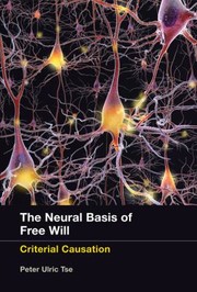 Cover of: The Neural Basis Of Free Will Criterial Causation