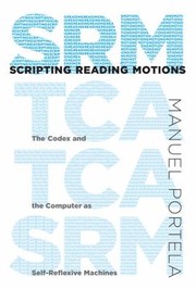 Cover of: Scripting Reading Motions The Codex And The Computer As Selfreflexive Machines