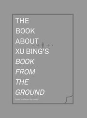 Cover of: The Book About Xu Bings Book From The Ground by 