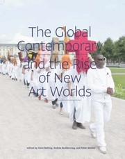 The Global Contemporary And The Rise Of New Art Worlds by Hans Belting