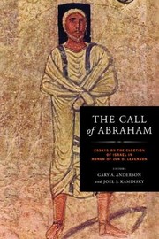 The Call Of Abraham Essays On The Election Of Israel In Honor Of Jon D Levenson by Jon Douglas