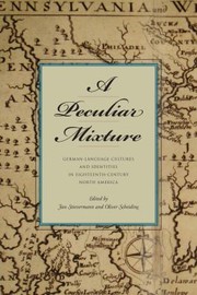 Cover of: A Peculiar Mixture Germanlanguage Cultures And Identities In Eighteenthcentury North America