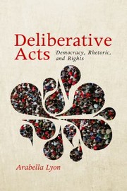 Cover of: Deliberative Acts Democracy Rhetoric And Rights