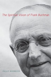 Cover of: The Spiritual Vision Of Frank Buchman by Philip Boobbyer