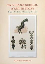 Cover of: The Vienna School Of Art History Empire And The Politics Of Scholarship 18471918