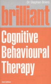 Cover of: Brilliant Cognitive Behavioural Therapy How To Use Cbt To Improve Your Mind And Your Life