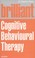 Cover of: Brilliant Cognitive Behavioural Therapy How To Use Cbt To Improve Your Mind And Your Life