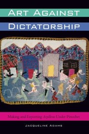 Cover of: Art Against Dictatorship Making And Exporting Arpilleras Under Pinochet