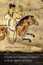 Cover of: Letters And Epistolary Culture In Early Medieval China by Antje Richter