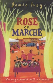 Cover of: Rose En Marche Running A Market Stall In Provence