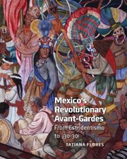 Cover of: Mexicos Revolutionary Avantgardes From Estridentismo To 3030 by 