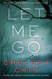 Let Me Go Archie Sheridan  Gretchen Lowell by Chelsea Cain
