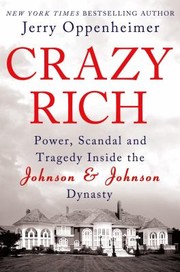 Cover of: Crazy Rich Power Scandal And Tragedy Inside The Johnson Johnson Dynasty by 