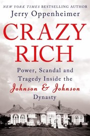 Crazy Rich Power Scandal And Tragedy Inside The Johnson Johnson Dynasty by Jerry Oppenheimer