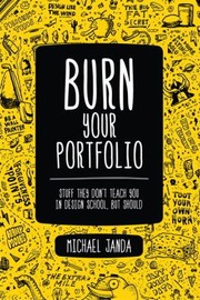 Cover of: Burn Your Portfolio Stuff They Dont Teach You In Design School But Should