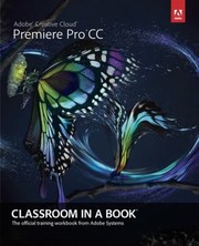 Adobe Premiere Pro Cc Classroom In A Book The Official Training Workbook From Adobe Systems by Adobe Systems