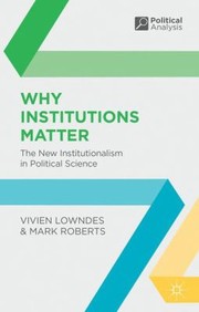 Cover of: Why Institutions Matter The New Institutionalism In Political Science by 