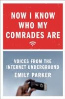 Cover of: Now I Know Who My Comrades Are Voices From The Internet Underground by Emily Parker