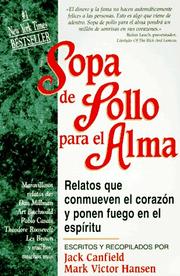 Cover of: Sopa de pollo para el alma: relatos que conmueven el corazón y ponen fuego en el espíritu