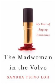 The Madwoman In The Volvo My Year Of Raging Hormones