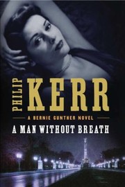 A Man Without Breath A Bernie Gunther Novel by Philip Kerr