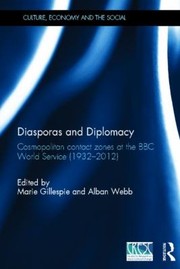 Cover of: Diasporas And Diplomacy Cosmopolitan Contact Zones At The Bbc World Service 19322012 by 