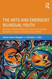 Cover of: The Arts And Emergent Bilingual Youth Building Culturally Responsive by 