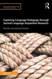 Exploring Language Pedagogy Through Second Language Acquisition Research by Rod Ellis