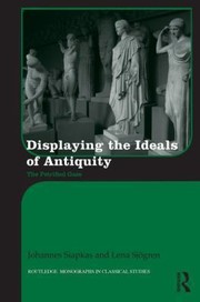 Displaying the Ideals of Antiquity
            
                Routledge Monographs in Classical Studies by Johannes Siapkas