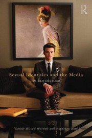 Sexual Identities and the Media by Wendy Hilton