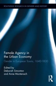 Cover of: Female Agency In The Urban Economy Gender In European Towns 16401830