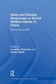 Cover of: State And Society Responses To Social Welfare Needs In China Serving The People by Jonathan Schwartz