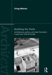 Cover of: Building The State Architecture Politics And State Formation In Postwar Central Europe by Virag Eszter